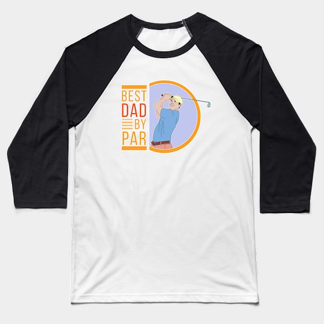 Best Dad By Par Baseball T-Shirt by DiegoCarvalho